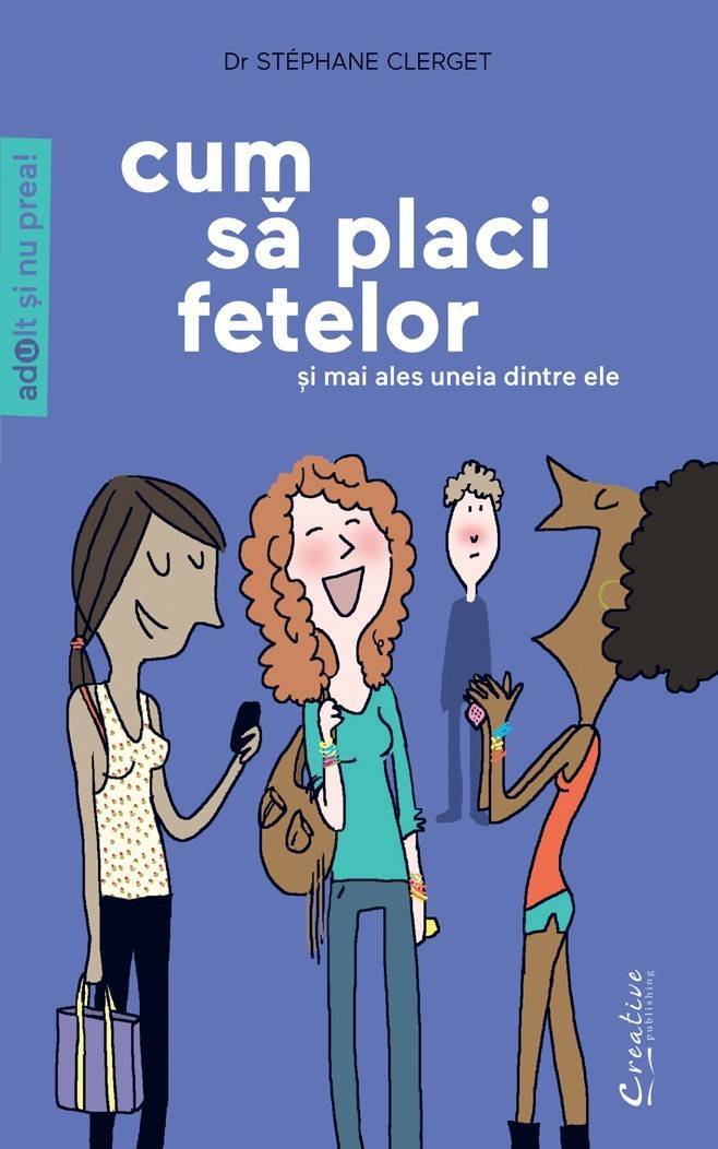 Cum sa placi fetelor - Si mai ales uneia dintre ele - Stéphane Clerget - carte - DPH