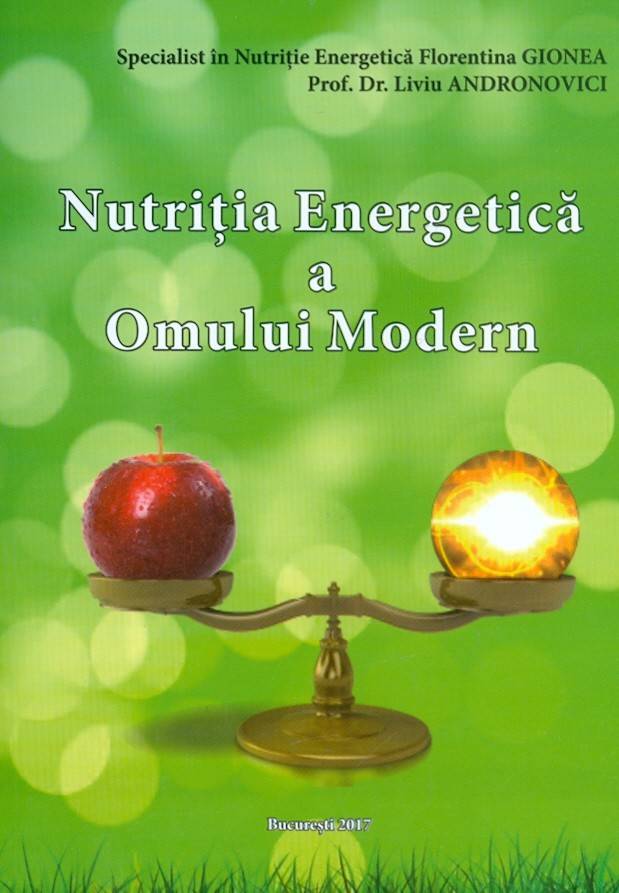 Nutritia energetica a omului modern - carte - Florentina Gionea si Liviu Andronovici