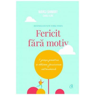 Fericit fara motiv - carte - Carol Kline si Marci Shimoff - Curtea Veche