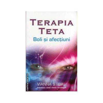 Terapia Teta – Boli si afectiun -carte- Vianna Stibal - Adevar Divin