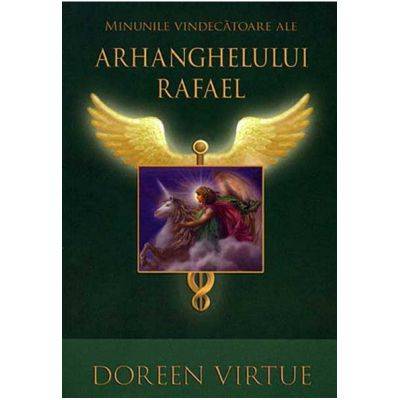 Minunile vindecatoare ale Arhanghelului Rafael -carte- Virtue Doreen - Adevar Divin