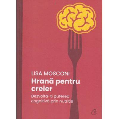 Hrana pentru creier -carte- Lisa Mosconi - Curtea Veche