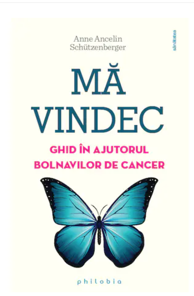 Ma vindec: ghid in ajutorul bolnavilor de cancer - Anne Ancelin Schutzenberger -carte- Editura Philo