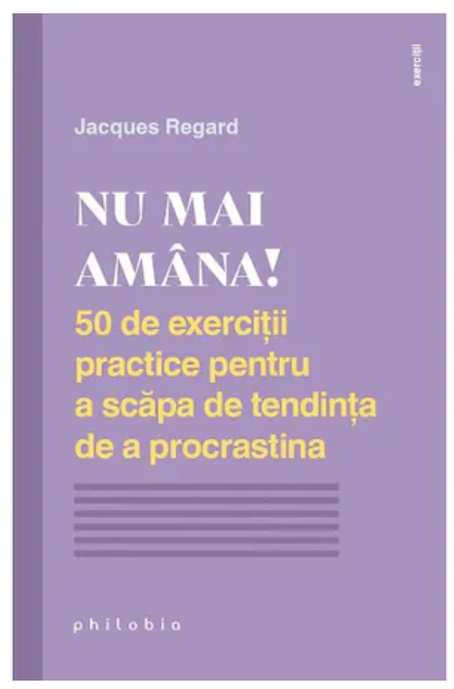 Nu mai amana! - Jacques Regard - carte - Editura Philobia