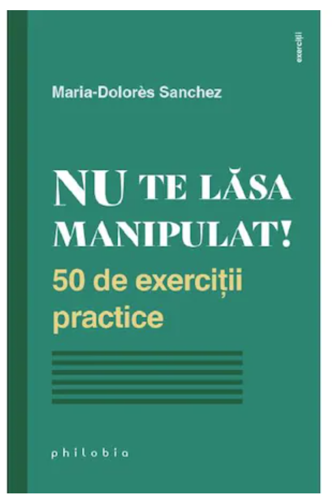 Nu te lasa manipulat! - Maria-Dolores Sanchez - carte - Editura Philobia