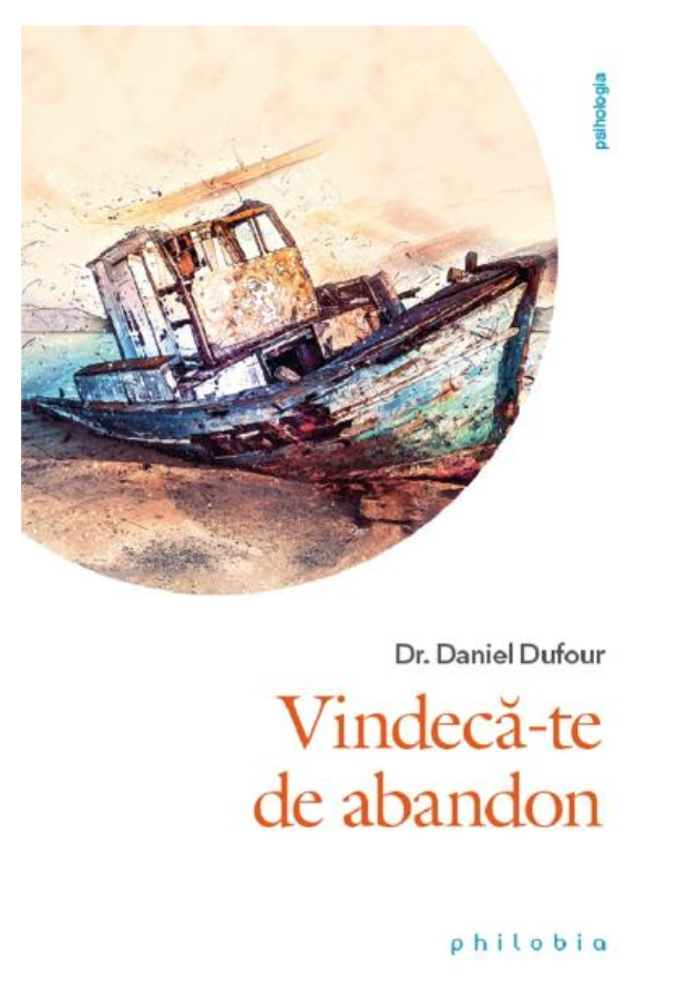 Vindeca-te de abandon - Dr. Daniel Dufour - carte - Editura Philobia