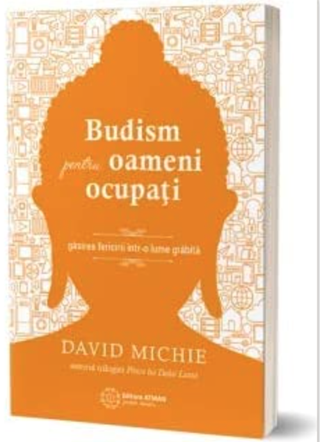 Budism pentru oameni ocupati, David Michie -carte- editura Atman