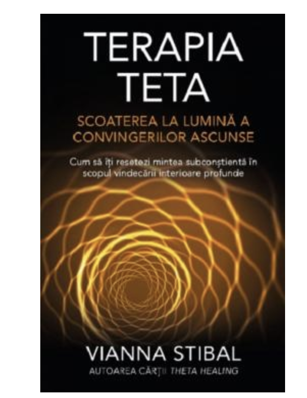 Terapia Teta Scoaterea la lumina a convingerilor ascunse -carte- VIANNA STIBAL - Adevar Divin