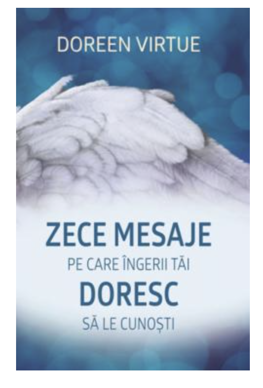 Zece mesaje pe care ingerii tai doresc sa le cunosti - carte - DOREEN VIRTUE - Adevar Divin