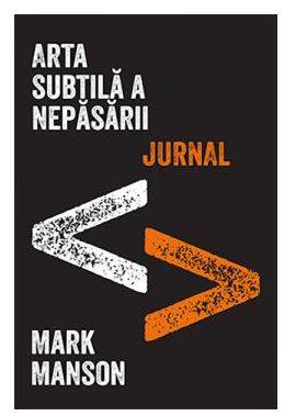 ARTA SUBTILA A NEPASARII JURNAL, MARK MANSON Carte - LIFESTYLE PUBLISHING