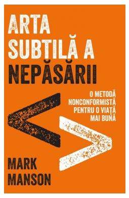 ARTA SUBTILA A NEPASARII, MARK MANSON Carte - LIFESTYLE PUBLISHING