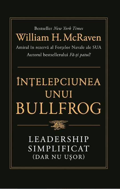 INTELEPCIUNEA UNUI BULLFROG, WILLIAM H. McRAVEN, Carte - LIFESTYLE PUBLISHING