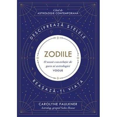 ZODIILE - GHID DE ASTROLOGIE CONTEMPORANA - CAROLYNE FAULKNER - carte - LIFESTYLE PUBLISHING