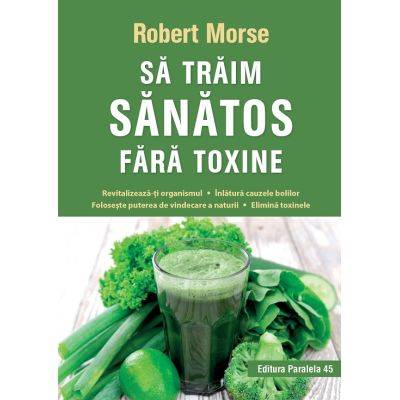 Sa traim sanatos fara toxine - carte - Robert Morse