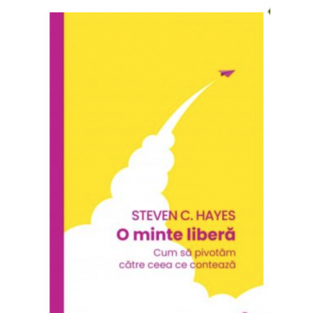 O minte libera, Steven C. Hayes - carte - Curtea Veche