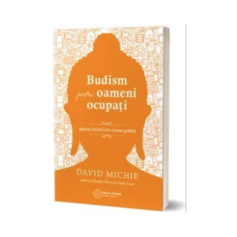Budism pentru oameni ocupati, David Michie -carte- editura Atman
