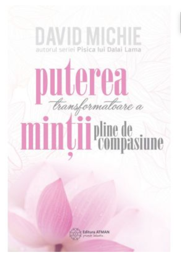 Puterea transformatoare a mintii pline de compasiune - David Michie -carte- editura Atman