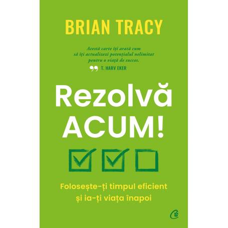 Rezolva acum! Brian Tracy - carte - Curtea Veche