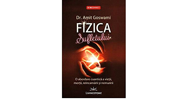 Fizica sufletului - carte - Dr. Amit Goswami, Editura Prestige