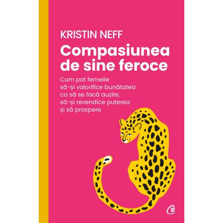 Compasiunea de sine feroce, Kristin Neff - carte - Curtea Veche