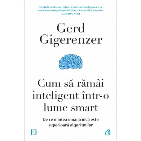 Cum să ramai inteligent intr-o lume smart, Gerd Gigerenzer - carte - Curtea Veche