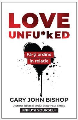 LOVE UNFU*KED, GARY JOHN BISHOP, Carte - LIFESTYLE PUBLISHING