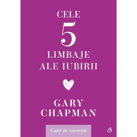 Cele cinci limbaje ale iubirii. Caiet de exercitii, Gary Chapman - carte - Curtea Veche