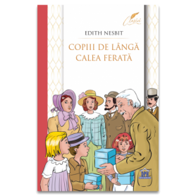 Copiii de langa calea ferata - Carte - Edith Nesbit - Curtea Veche