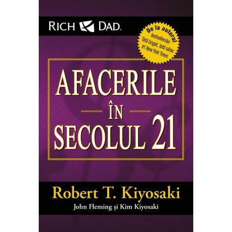 Afacerile în secolul 21, Robert T. Kiyosaki, Kim Kiyosaki, John Fleming - carte - Curtea Veche