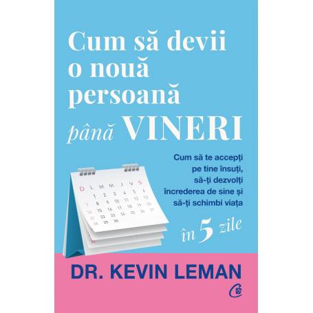 Cum sa devii o noua persoana pana vineri, Dr. Kevin Leman - carte - Curtea Veche