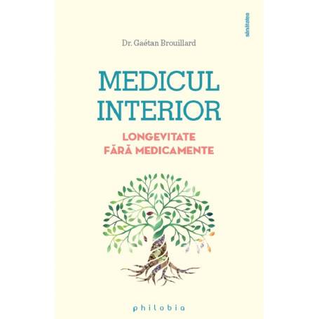 Medicul interior: longevitate fara medicamente, Gaetan Brouillard - carte - Editura Philobia