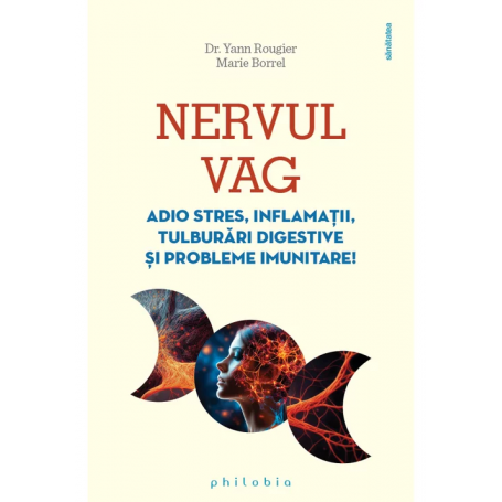 Nervul vag: adio stres, inflamatii, tulburari digestive - Dr. Yann Rougier, Marie Borrel - carte - Editura Philobia