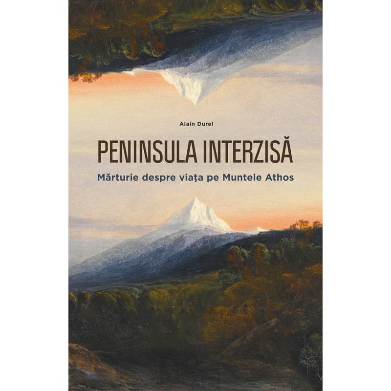 Peninsula interzisa: marturie despre viata la Muntele Athos, Alain