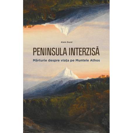 Peninsula interzisa: marturie despre viata la Muntele Athos, Alain Durel, carte, Editura Philobia