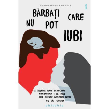 Barbati care nu pot iubi: teama de implicare a partenerului, Julia Sokol, Steven Carter - carte - Editura Philobia