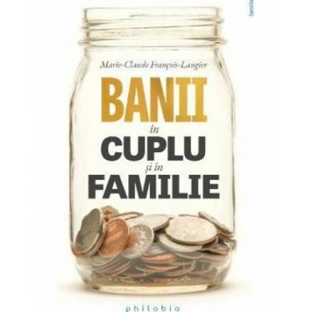 Banii in cuplu si in familie, Marie-Claude Francois-Laugier, carte - Editura Philobia