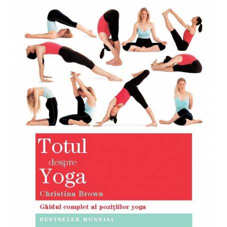 Totul despre yoga - Ghid complet al pozitiilor yoga, Christina Brown - carte - Adevar Divin