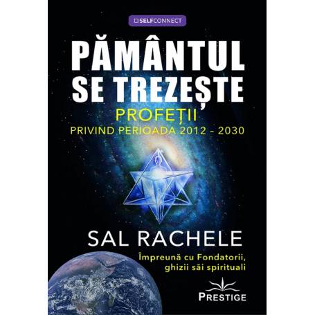 PAMANTUL SE TREZESTE, PROFETII PRIVIND PERIOADA 2012-2030 - SAL RACHELE - carte - Editura Prestige