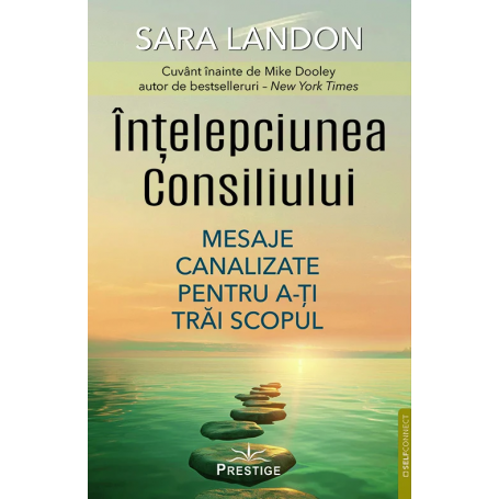 INTELEPCIUNEA CONSILIULUI, MESAJE CANALIZATE PENTRU A-TI TRAI SCOPUL - SARA LANDON - carte - Editura Prestige