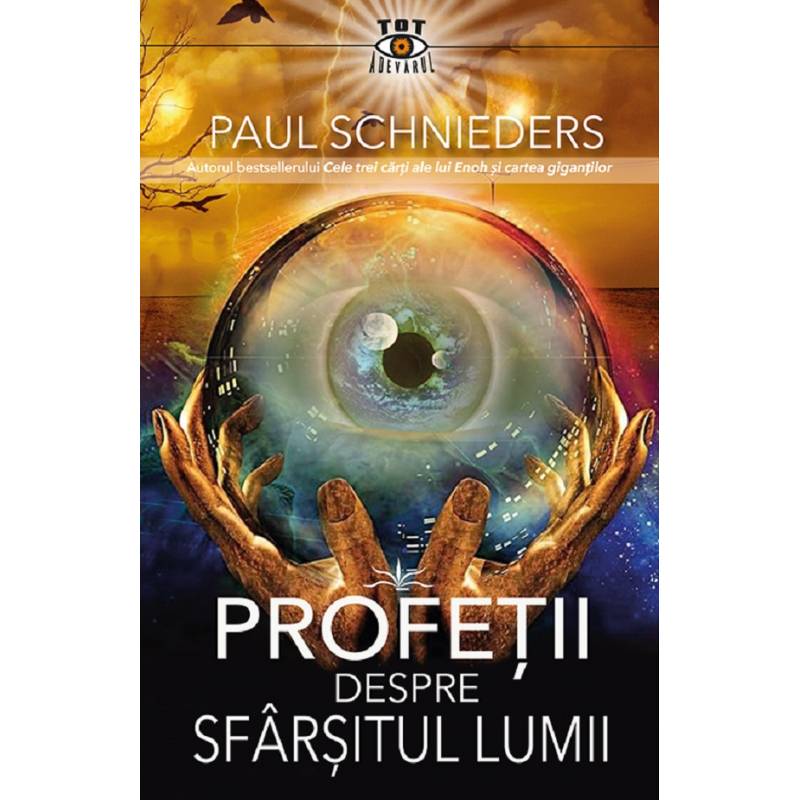 PROFETII DESPRE SFARSITUL LUMII - PAUL SCHNIEDERS - carte - Editura