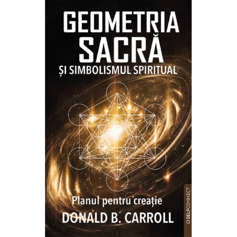 GEOMETRIA SACRA SI SIMBOLISMUL SPIRITUAL - DONALD B. CARROLL - carte