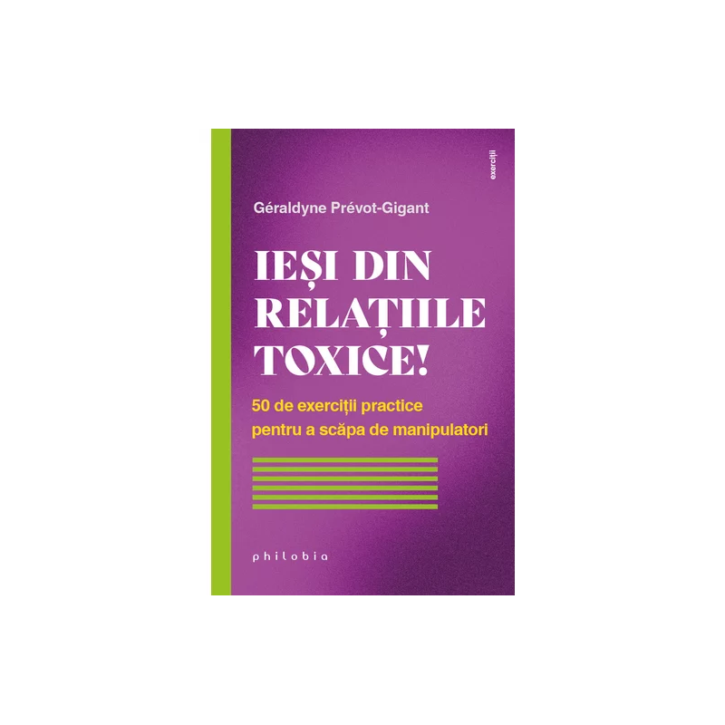 Iesi din relatiile toxice! 50 de exerciții practice pentru a scăpa d