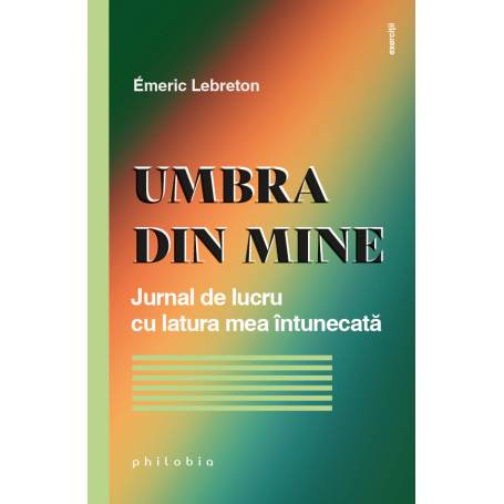 Umbra din mine: jurnal de lucru cu latura mea întunecată