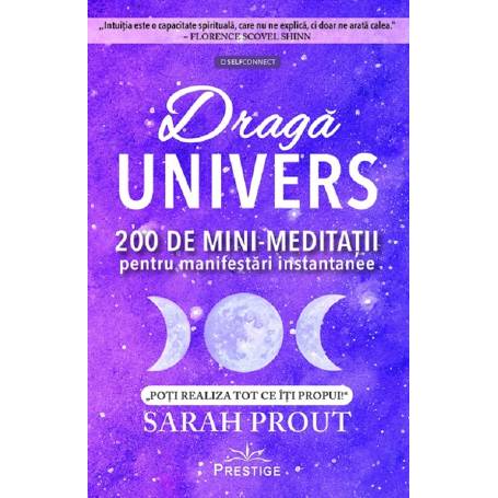 DRAGA UNIVERS. 2000 DE MINIMEDITATII PENTRU MANIFESTARI INSTANTANEE - SARAH PROUT - carte - Editura Prestige