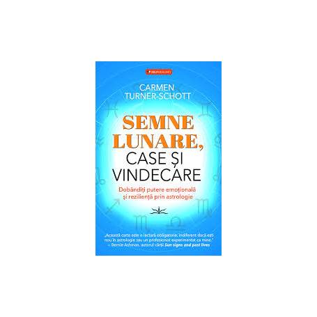 SEMNE LUNARE, CASE SI VINDECARE - CARMEN TURNER - SCHOTT - CARTE - Editura Prestige