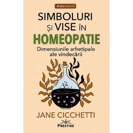 SIMBOLURI SI VISE IN HOMEOPATIE - JANE CICCHETTI - CARTE - Editura Prestige