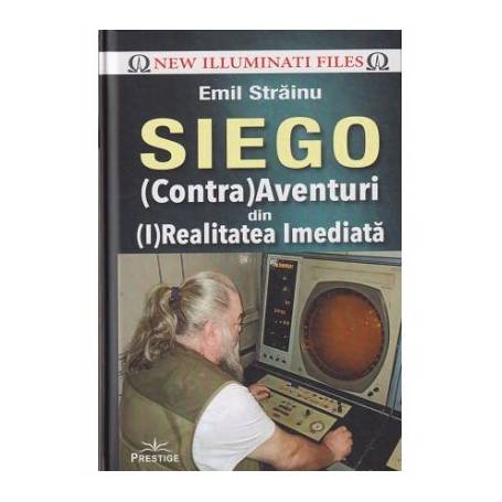 SIEGO, (CONTRA) AVENTURI DIN (I) REALITATEA IMEDIATA - EMIL STRAINU - CARTE - Editura Prestige