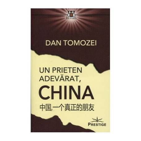 UN PRIETEN ADEVARAT, CHINA - DAN TOMOZEI - CARTE - Editura Prestige