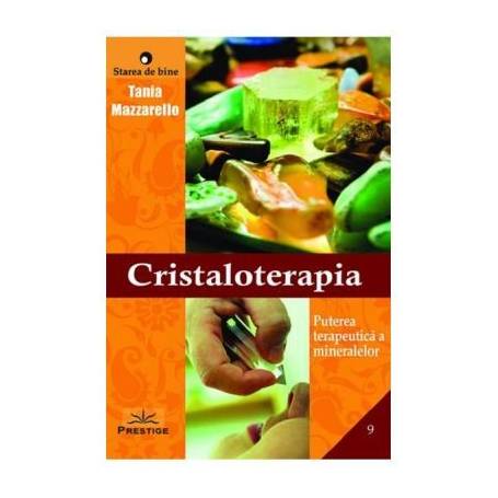 CRISTALOTERAPIA - TANIA MAZZARELLO - CARTE - Editura Prestige