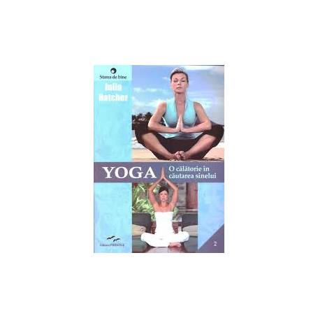 YOGA O CALATORIE IN CAUTAREA SINELUI - JULIA HATCHER - CARTE - Editura Prestige